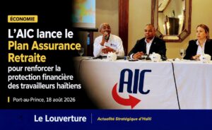 L’AIC lance le Plan Assurance Retraite pour renforcer la protection financière des travailleurs haïtiens 28 Des représentants de l’AIC présentent le Plan Assurance Retraite lors d’une conférence à Port-au-Prince, le 18 août 2026.
